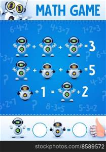 Cartoon robots and droids on math game worksheet. Education maze, kids mathematical riddle or puzzle with addition, calculation task. Children math playing activity worksheet with funny droids. Cartoon robots and droids on math game worksheet