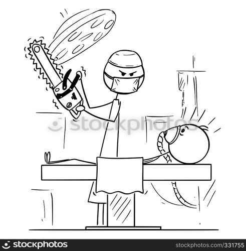 Cartoon stick figure drawing conceptual illustration of mad doctor surgeon on operating theater ready to operate patient with chainsaw or chain saw.. Cartoon of Mad Surgeon on Operating Theater Ready to Operate a Patient With Chainsaw or Chain Saw