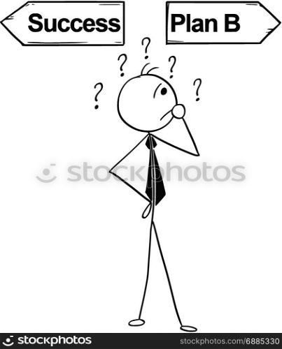 Cartoon stick man illustration of business man businessman doing decision on the crossroad with two arrows success and plan B.