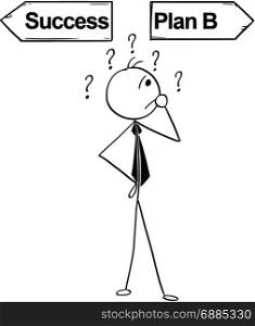 Cartoon stick man illustration of business man businessman doing decision on the crossroad with two arrows success and plan B.