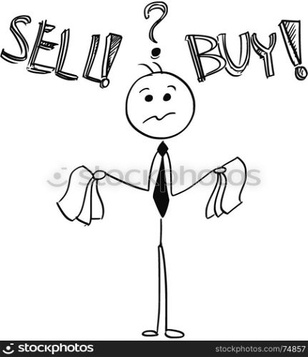 Cartoon stick man illustration of businessman deciding between buy and sell decision.