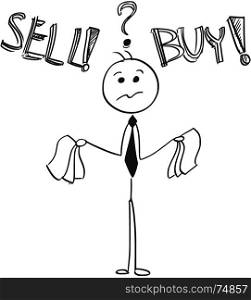 Cartoon stick man illustration of businessman deciding between buy and sell decision.