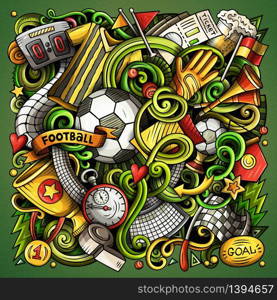 Cartoon vector doodles Football illustration. Colorful, detailed, with lots of objects background. All objects separate. Bright colors Soccer funny picture. Cartoon vector doodles Football illustration