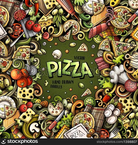 Cartoon vector doodles Pizza frame. Colorful, detailed, with lots of objects background. All objects separate. Bright colors pizzeria funny border. Cartoon vector doodles Pizza frame