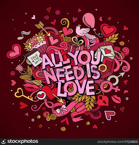 Cartoon vector hand drawn Doodle All You Need is Love illustration. Colorful detailed design background with objects and symbols. All objects are separated. Cartoon vector hand drawn Doodle All You Need is Love