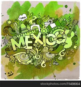 Cartoon vector hand drawn doodle Mexico illustration. Watercolor detailed design background with objects and symbols. Mexico country hand lettering and doodles elements