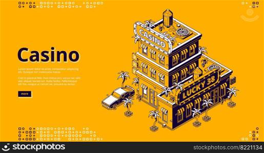 Casino banner. Entertainment club with gambling, poker, roulette. Vector landing page with isometric illustration of casino building with signage, car and palm trees on yellow background. Vector banner of casino, gambling games