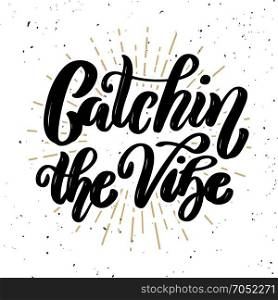 Catching the vibe. Hand drawn motivation lettering quote. Design element for poster, banner, greeting card. Vector illustration