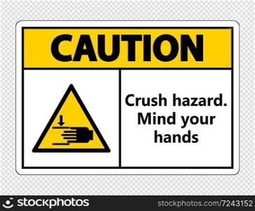 Caution crush hazard.Mind your hands Sign on transparent background,Vector illustration