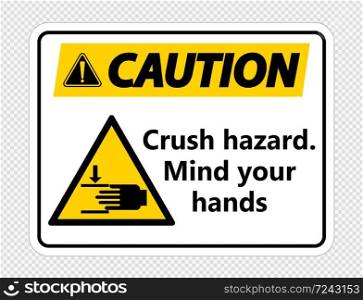 Caution crush hazard.Mind your hands Sign on transparent background,vector illustration