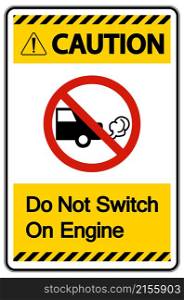 Caution Do Not Switch On Engine Sign On White Background