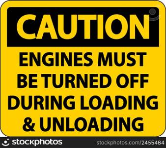Caution Engines Must Be Turned Off Sign On White Background
