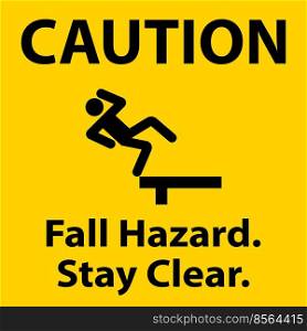 Caution Fall Hazard Stay Clear Sign On White Background