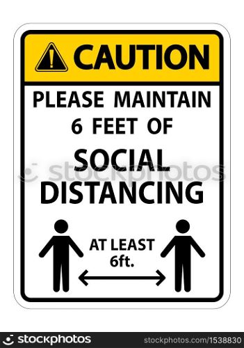 Caution For Your Safety Maintain Social Distancing Sign on white background