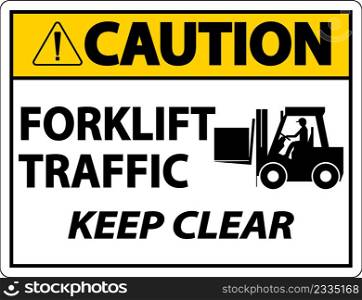 Caution Forklift Traffic Keep Clear Sign On White Background