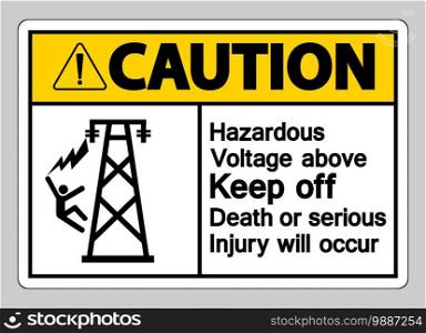 Caution Hazardous Voltage Above Keep Out Death Or Serious Injury Will Occur Symbol Sign
