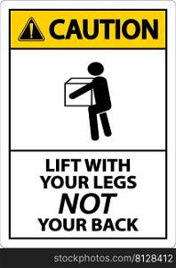 Caution Instructions Lift With Your Legs Sign On White Background