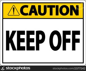 Caution Keep Off Label Sign On White Background
