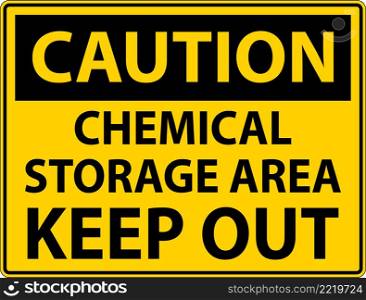 Caution Label Chemical Storage Area Keep Out Sign