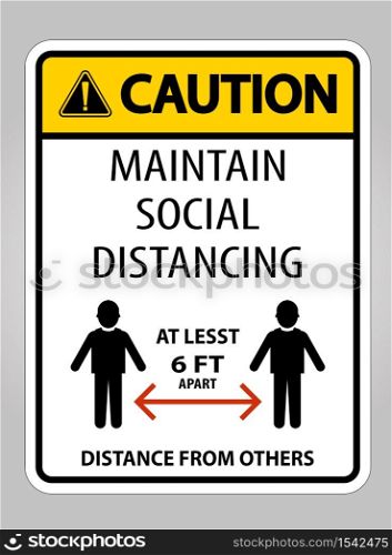 Caution Maintain Social Distancing At Least 6 Ft Sign On White Background,Vector Illustration EPS.10