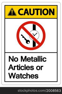 Caution No Metallic Articles Or Watches Symbol Sign On White Background