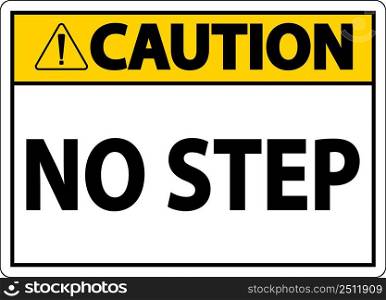 Caution No Step Sign On White Background
