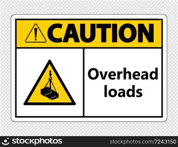 Caution overhead loads Sign on transparent background,vector illustration