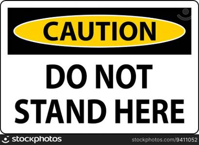 Caution Sign Do Not Stand Here On White Background