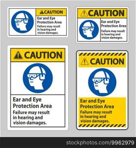 Caution Sign Ear And Eye Protection Area, Failure May Result In Hearing And Vision Damages