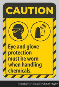 Caution Sign Eye And Glove Protection Must Be Worn When Handling Chemicals