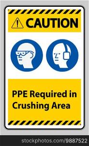 Caution Sign PPE Required In Crushing Area Isolate on White Background 
