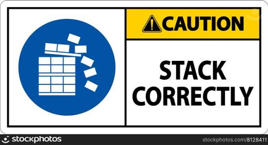Caution Stack Correctly Sign On White Background