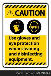 Caution Use Gloves And Eye Protection Sign on white background 