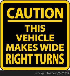 Caution Vehicle Makes Wide Right Turns Label On White Background