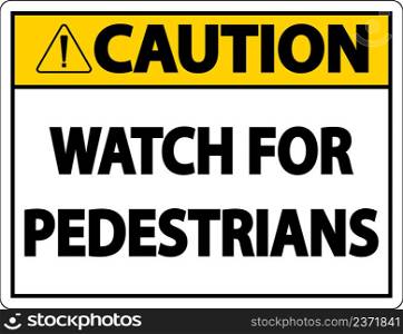 Caution Watch For Pedestrians Label Sign On White Background