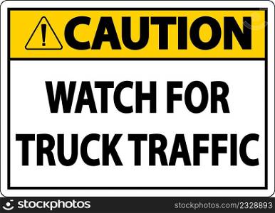 Caution Watch For Truck Traffic Sign On White Background