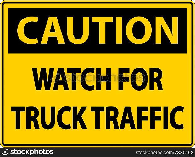 Caution Watch For Truck Traffic Sign On White Background