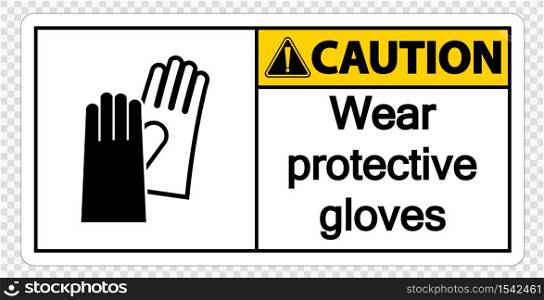 Caution Wear protective gloves sign on transparent background,vector illustration