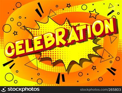Celebration - Vector illustrated comic book style phrase on abstract background.