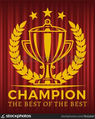 Champion, the best of the best. Glossy golden cup in center of laurel wreath. Trophy for winner. Metal goblet, First place reward vector illustration. Red curtain theater background. Champion, The Best of the Best Golden Cup Vector