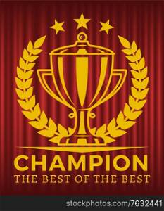Champion, the best of the best. Glossy golden cup in center of laurel wreath. Trophy for winner. Metal goblet, First place reward vector illustration. Red curtain theater background. Champion, The Best of the Best Golden Cup Vector