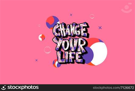 Change your life handwritten lettering with decoration on pink background. Poster vector template with quote. Color illustration.