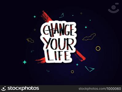 Change your life handwritten lettering with decoration. Poster vector template with quote. Color illustration.