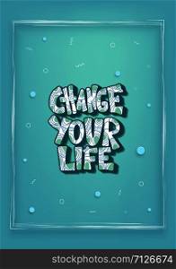 Change your life handwritten lettering with decoration. Poster vector template with quote. Color illustration.