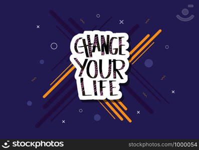 Change your life handwritten lettering with decoration. Poster vector template with sticker quote. Color illustration.