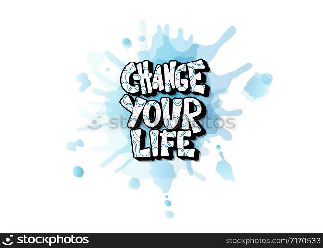 Change your life handwritten lettering with watercolor decoration. Poster vector template with quote. Color illustration.
