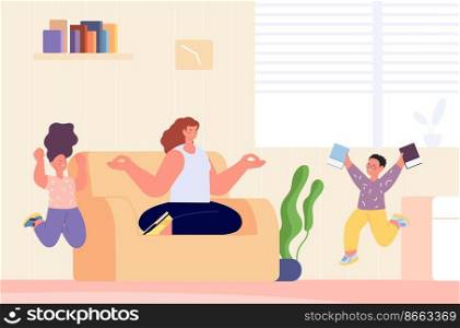 Chaos at home. Mother keep calm with meditation. Crazy children running, happy kids at house during holidays, vacations or distance learning. Family vector scene, mother meditation. Chaos at home. Mother keep calm with meditation. Crazy children running, happy kids at house during holidays, vacations or distance learning. Family vector scene