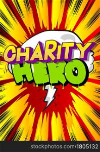Charity Hero - Comic book, cartoon words, with text effect. Speech bubble. Comics background.