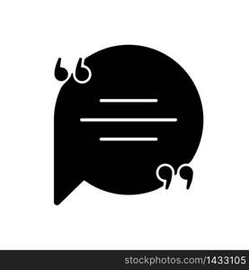 Chat bubble with quotation marks black glyph icon. Empty circle box for direct speech. Blank dialogue balloon with text space. Silhouette symbol on white space. Vector isolated illustration. Chat bubble with quotation marks black glyph icon