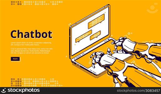 Chatbot with artificial intelligence typing message in support chat. Virtual assistant with ai, digital service for online communication. Vector landing page with isometric robot hands and laptop. Vector landing page of chatbot service